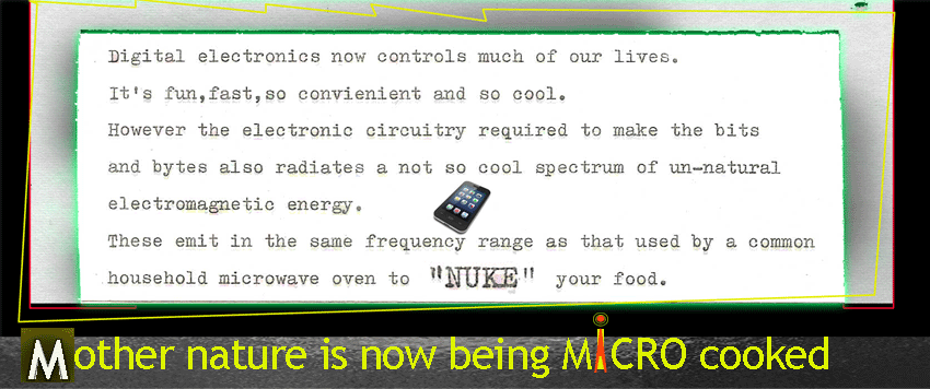MICROWAVES are a danger to life on this planet.Mother nature is being micro-cooked.